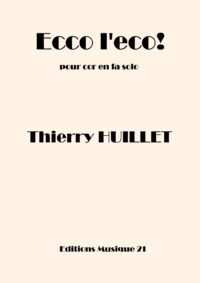 Huillet: Ecco l’eco, for solo French horn & Ecco l’eco dell’eco, for French horn and piano