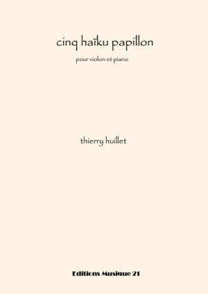 Huillet: 5 haiku papillon, for violin and piano – Opus 77