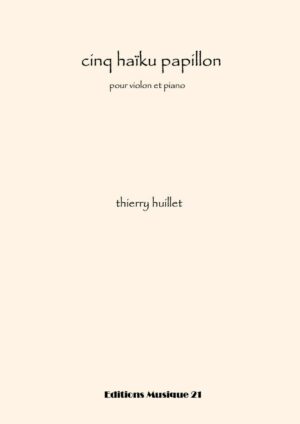 Huillet: 5 haiku papillon, for violin and piano – Opus 77