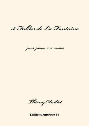 Huillet: 3 Fables de La Fontaine, for piano 4 hands – Opus 71