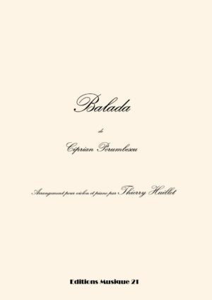 Porumbescu: Balada, transcription and harmonization for violin and piano (or organ) by Thierry Huillet – Opus 40 (piano) & Opus 40d (organ)