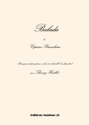Porumbescu: Balada, transcription and harmonization for piano, violin and cello (or clarinet) by Thierry Huillet – Opus 40a