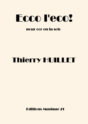 Huillet: Ecco l’eco, for solo French horn & Ecco l’eco dell’eco, for French horn and piano – Opus 20