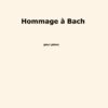 Huillet: Hommage à Bach, for solo piano - Opus 34