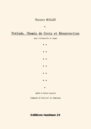 Huillet: Prélude, Chemin de Croix et Résurrection, for cello and organ (or piano)- Opus 3