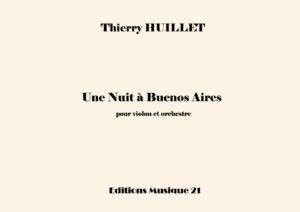 Huillet: Une nuit à Buenos Aires, for violin and orchestra – Opus 74