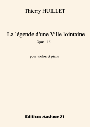 Thierry HUILLET  “La légende d’une Ville lointaine” opus 116, for violin and piano