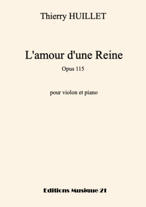 Thierry HUILLET  “L’amour d’une Reine” opus 115, for violin and piano